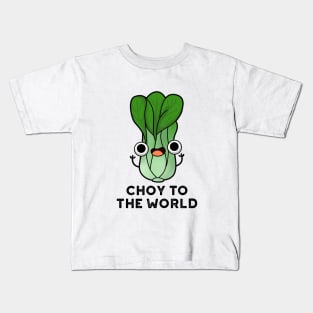 Choy To The World Cute Bok Choy Veggie Pun Kids T-Shirt